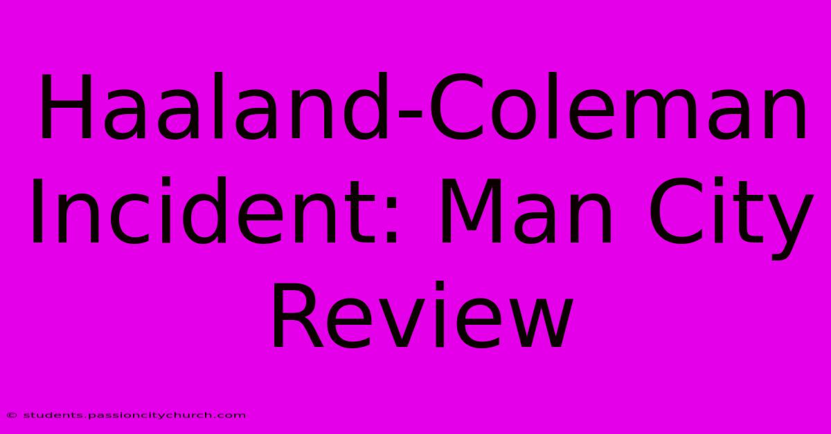 Haaland-Coleman Incident: Man City Review