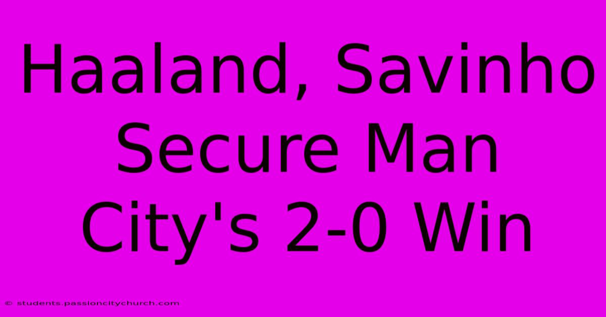 Haaland, Savinho Secure Man City's 2-0 Win