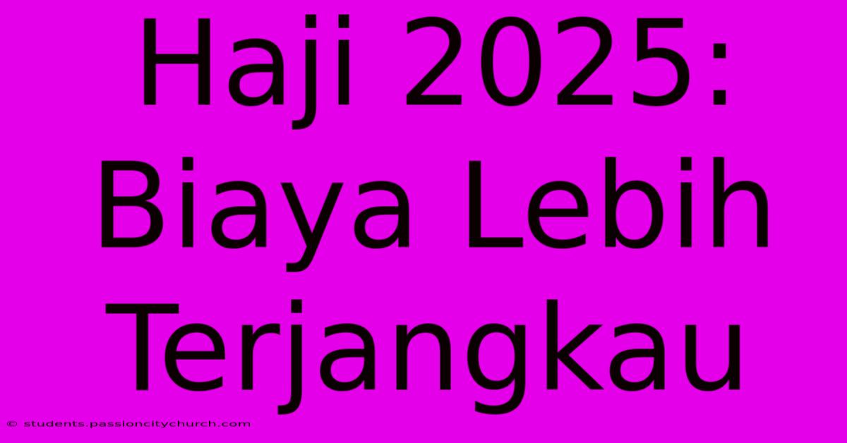 Haji 2025: Biaya Lebih Terjangkau