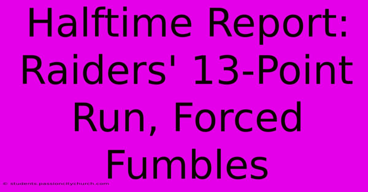 Halftime Report: Raiders' 13-Point Run, Forced Fumbles