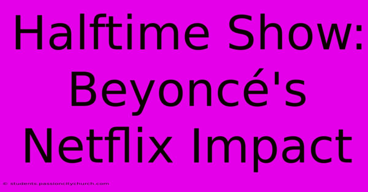 Halftime Show: Beyoncé's Netflix Impact