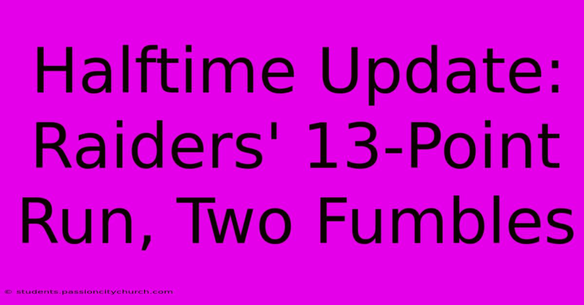 Halftime Update: Raiders' 13-Point Run, Two Fumbles