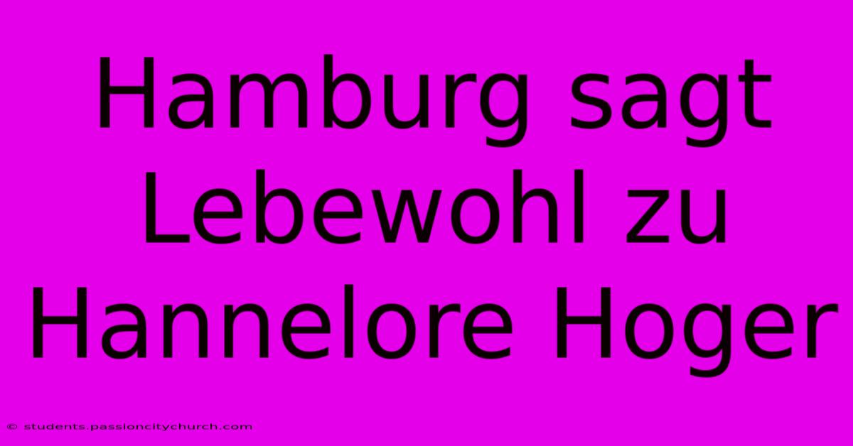 Hamburg Sagt Lebewohl Zu Hannelore Hoger