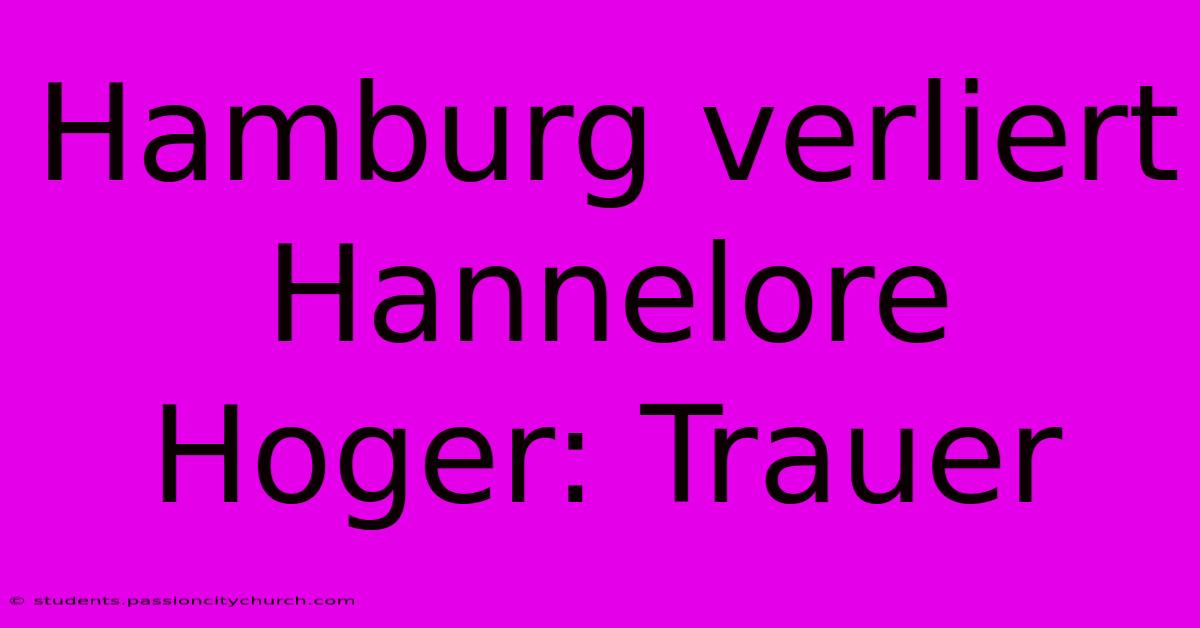 Hamburg Verliert Hannelore Hoger: Trauer