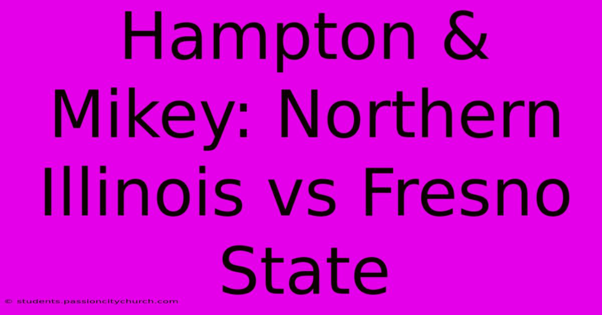 Hampton & Mikey: Northern Illinois Vs Fresno State