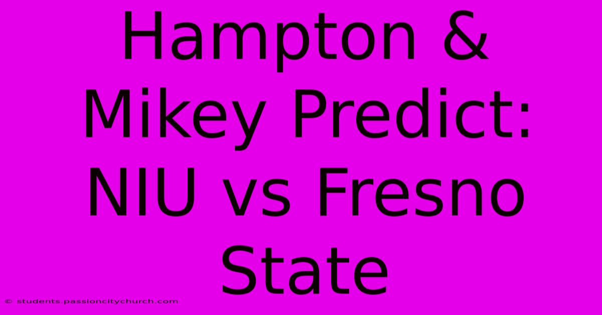 Hampton & Mikey Predict: NIU Vs Fresno State