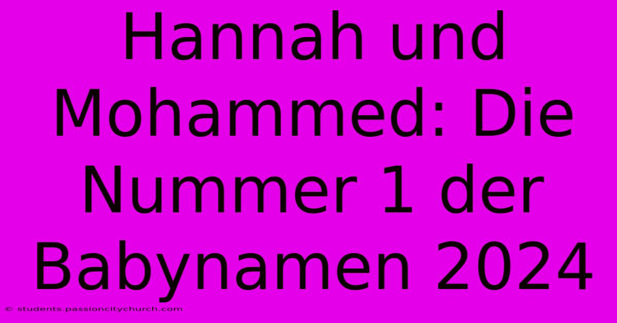 Hannah Und Mohammed: Die Nummer 1 Der Babynamen 2024