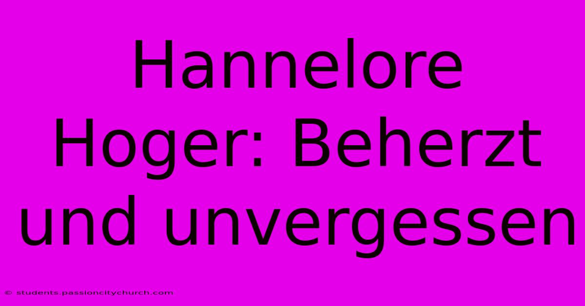 Hannelore Hoger: Beherzt Und Unvergessen