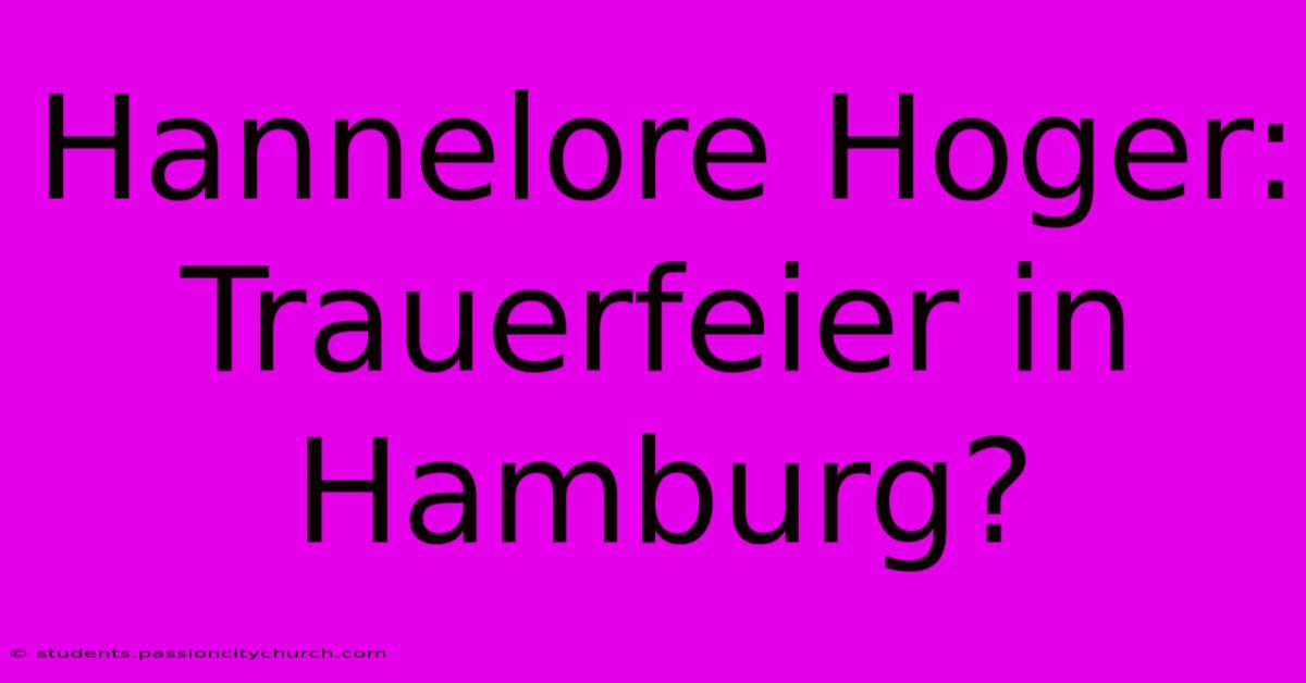 Hannelore Hoger: Trauerfeier In Hamburg?