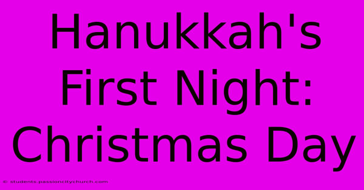 Hanukkah's First Night: Christmas Day