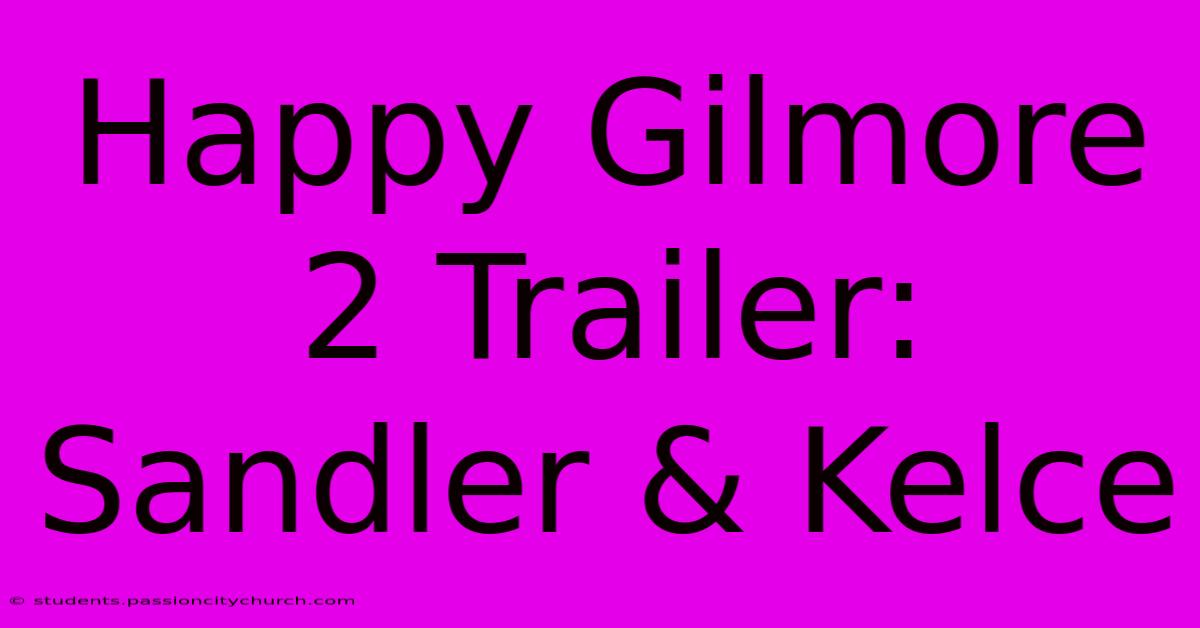 Happy Gilmore 2 Trailer: Sandler & Kelce