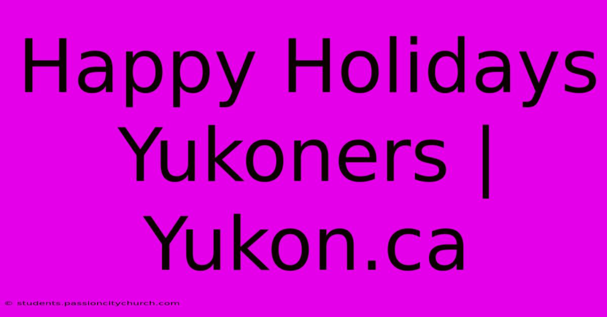 Happy Holidays Yukoners | Yukon.ca