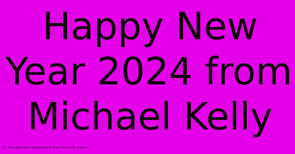 Happy New Year 2024 From Michael Kelly