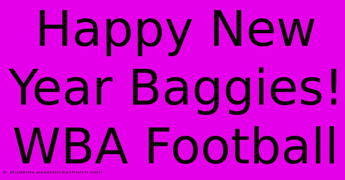 Happy New Year Baggies! WBA Football