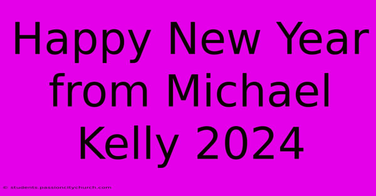 Happy New Year From Michael Kelly 2024