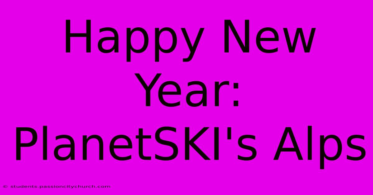 Happy New Year: PlanetSKI's Alps