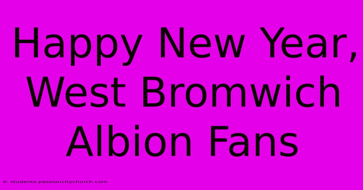 Happy New Year, West Bromwich Albion Fans