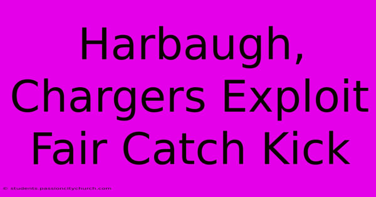 Harbaugh, Chargers Exploit Fair Catch Kick