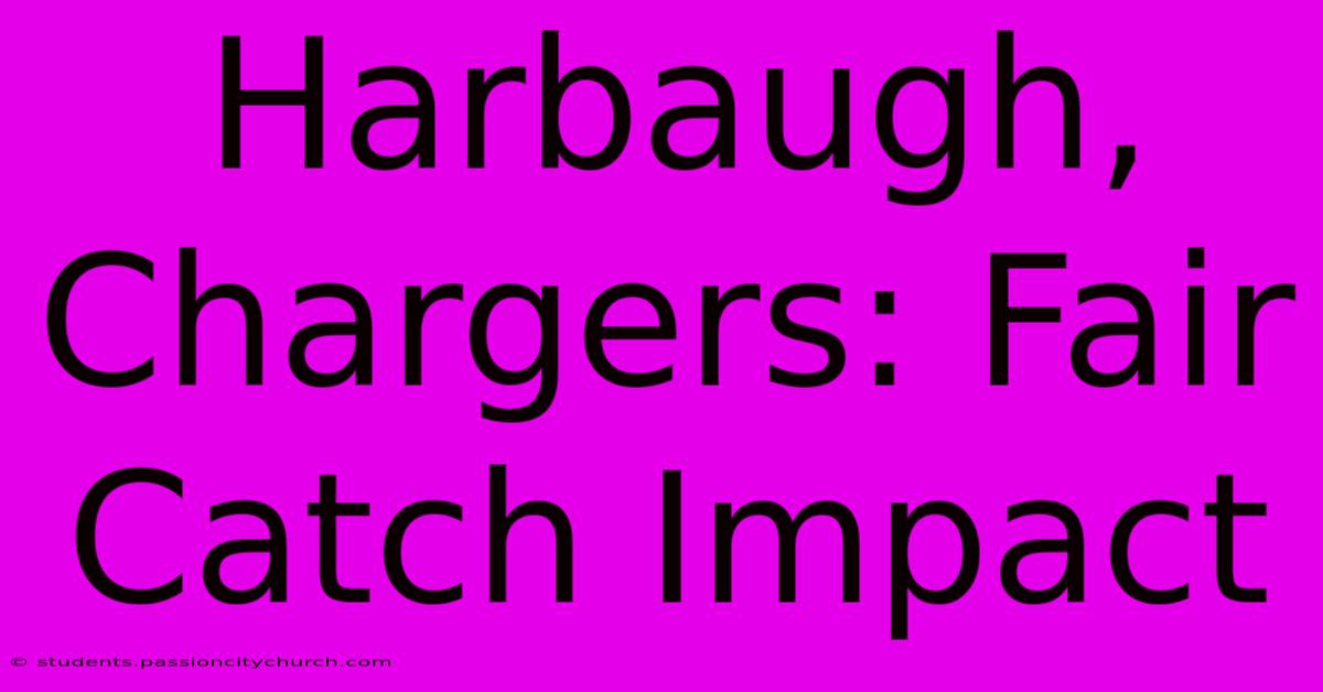 Harbaugh, Chargers: Fair Catch Impact