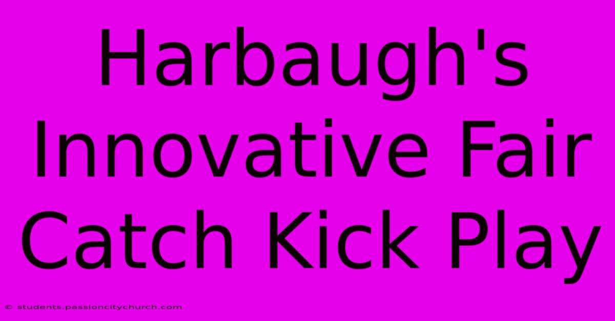 Harbaugh's Innovative Fair Catch Kick Play