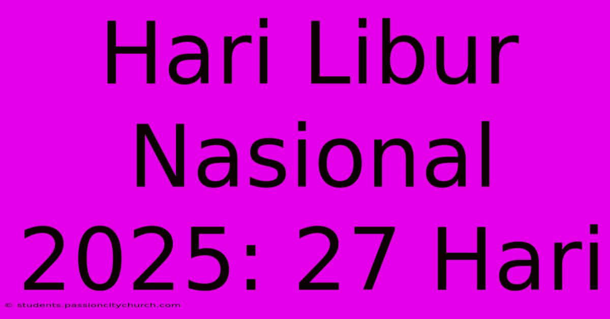 Hari Libur Nasional 2025: 27 Hari