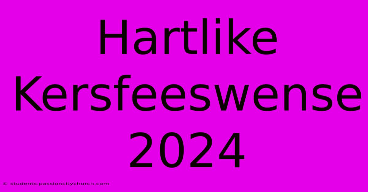 Hartlike Kersfeeswense 2024