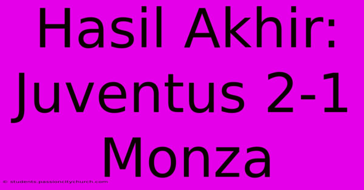 Hasil Akhir: Juventus 2-1 Monza