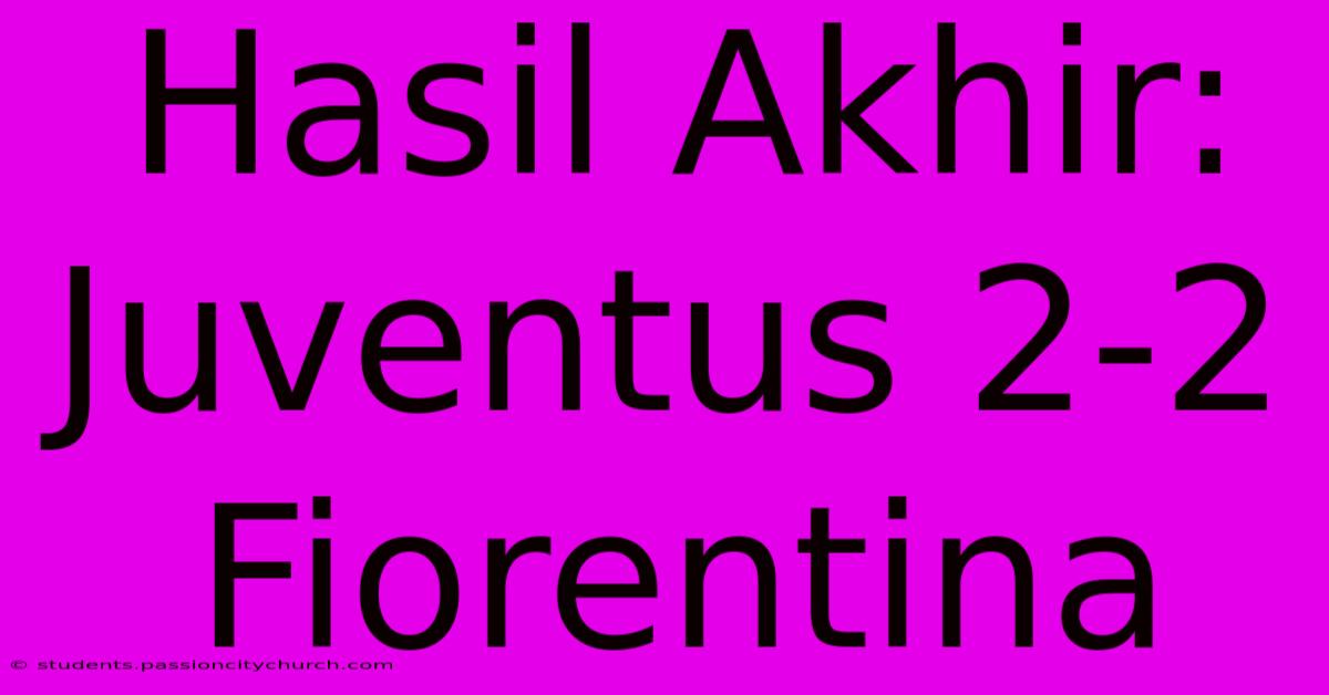 Hasil Akhir: Juventus 2-2 Fiorentina