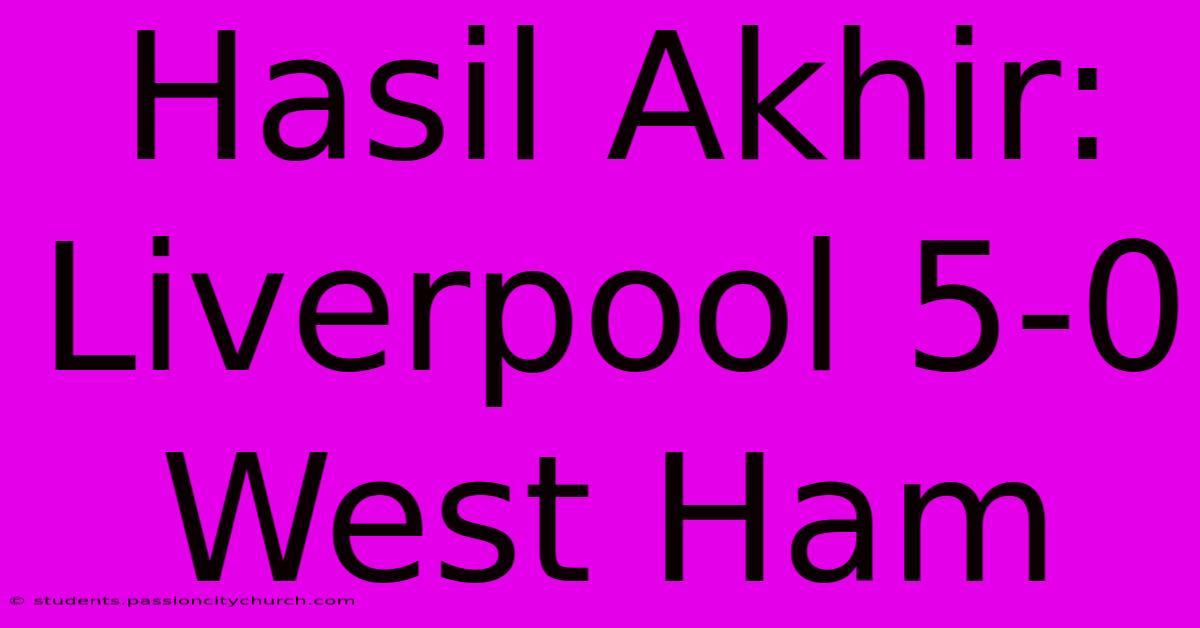 Hasil Akhir: Liverpool 5-0 West Ham