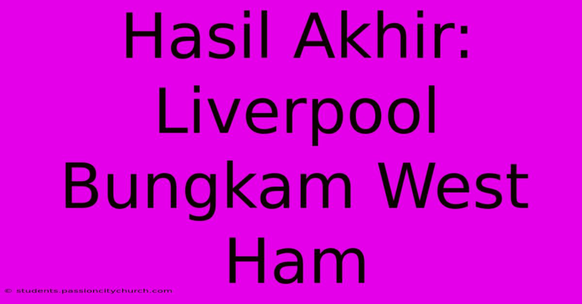 Hasil Akhir: Liverpool Bungkam West Ham