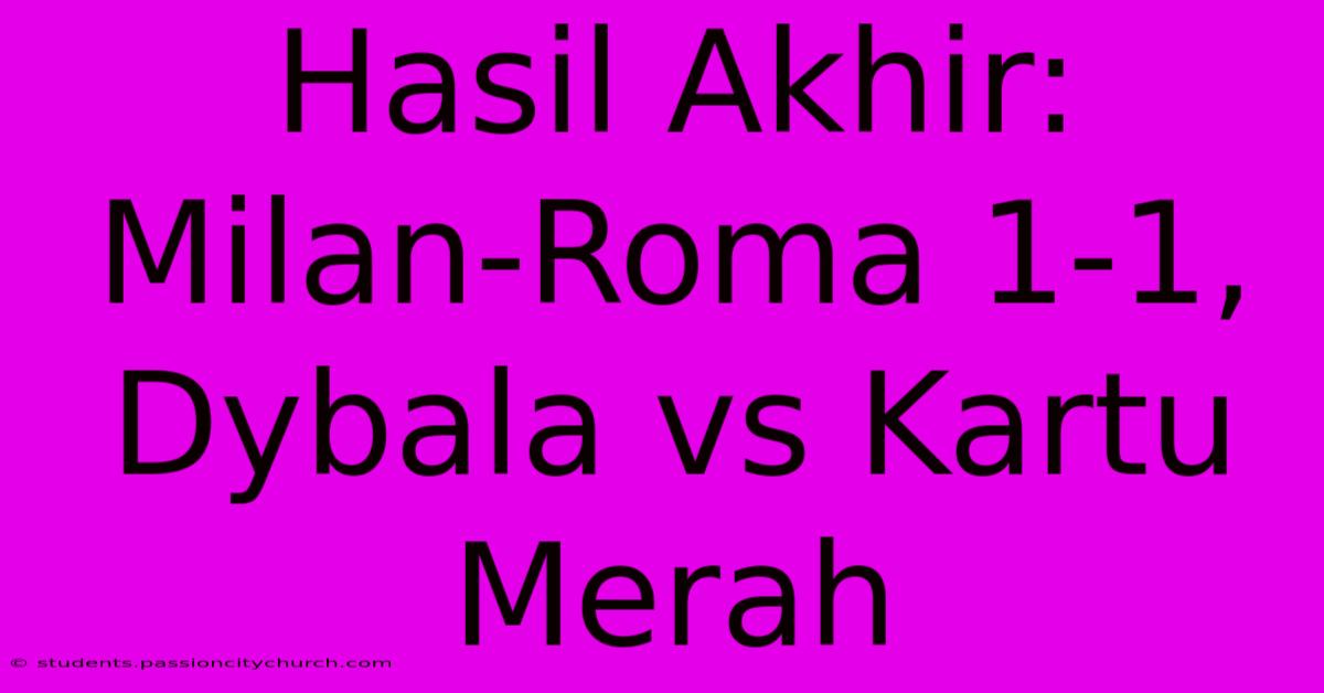 Hasil Akhir: Milan-Roma 1-1, Dybala Vs Kartu Merah