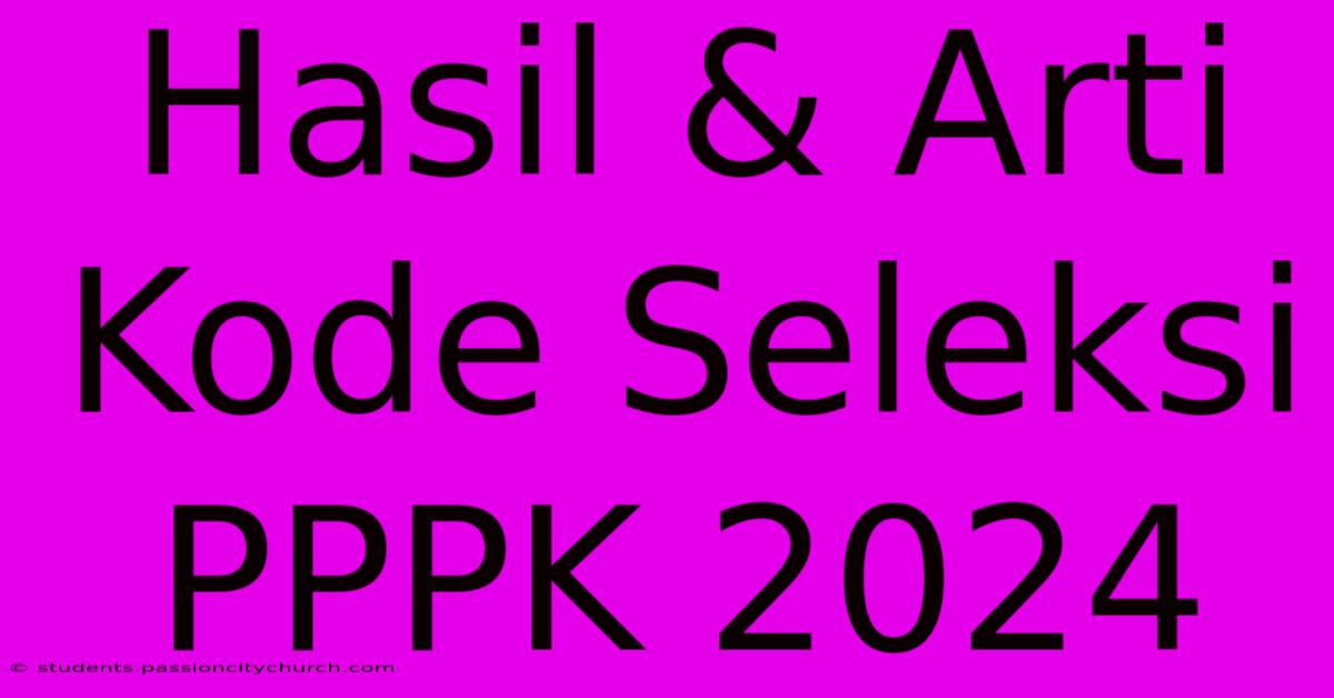 Hasil & Arti Kode Seleksi PPPK 2024