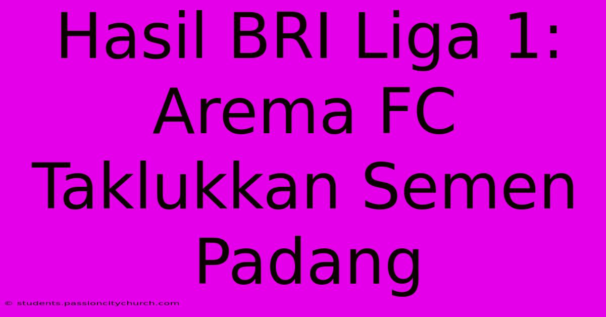 Hasil BRI Liga 1: Arema FC Taklukkan Semen Padang