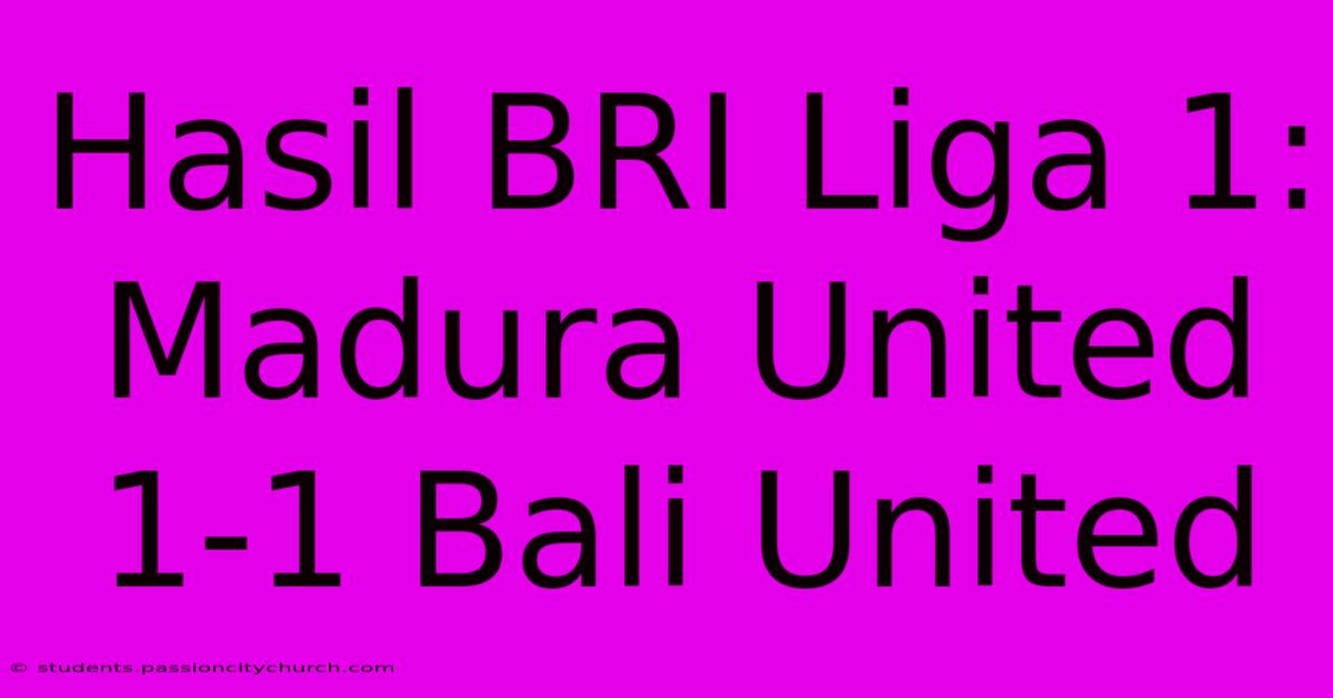 Hasil BRI Liga 1: Madura United 1-1 Bali United