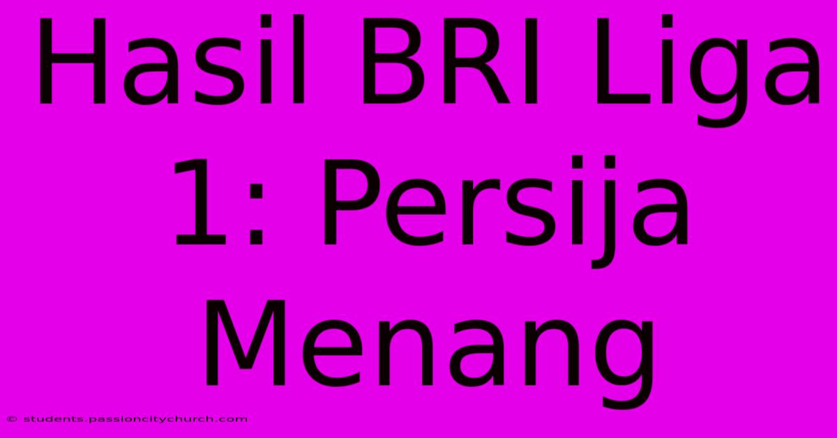 Hasil BRI Liga 1: Persija Menang