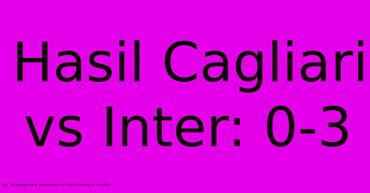 Hasil Cagliari Vs Inter: 0-3