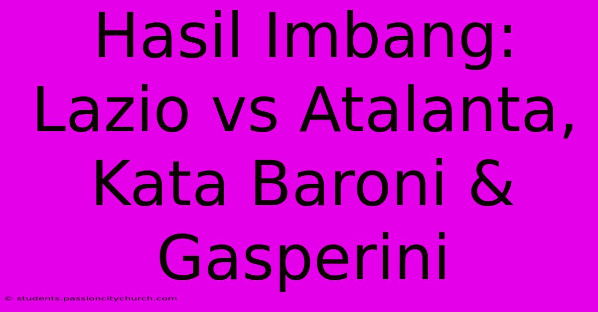 Hasil Imbang: Lazio Vs Atalanta, Kata Baroni & Gasperini