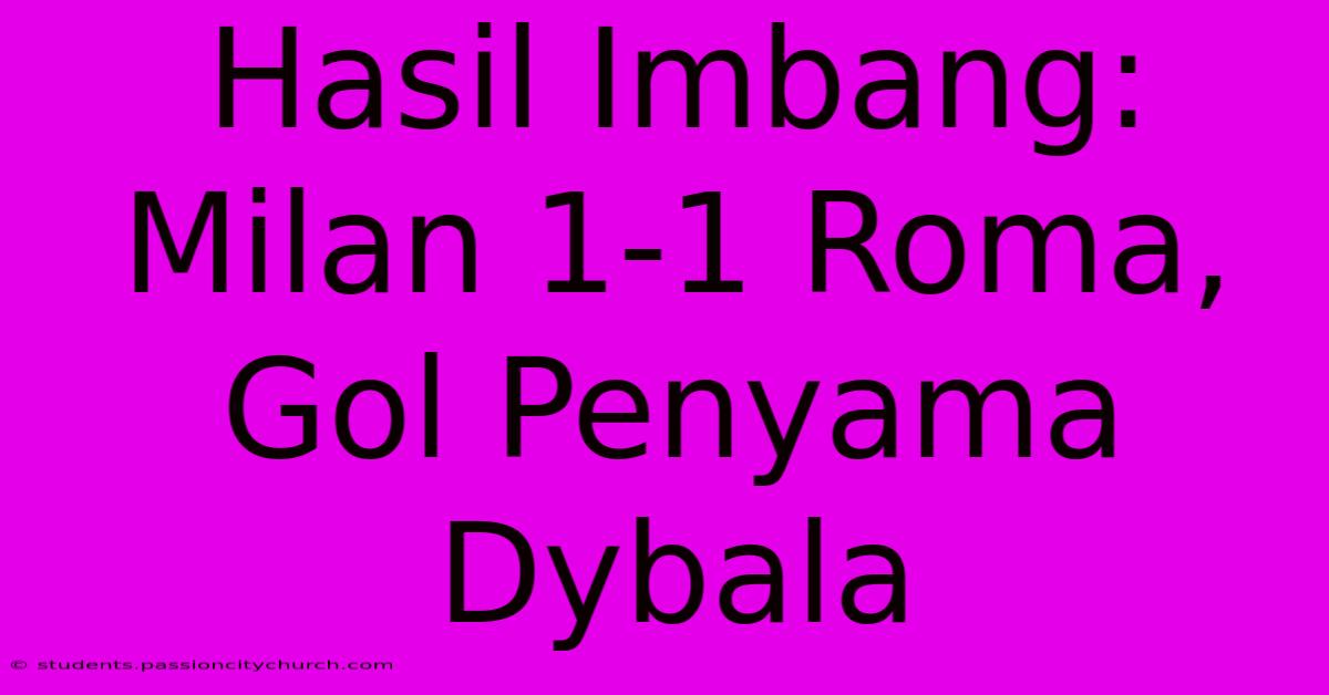 Hasil Imbang: Milan 1-1 Roma, Gol Penyama Dybala