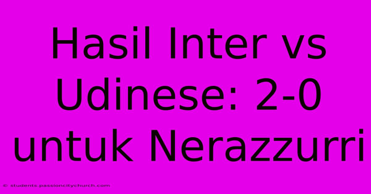 Hasil Inter Vs Udinese: 2-0 Untuk Nerazzurri