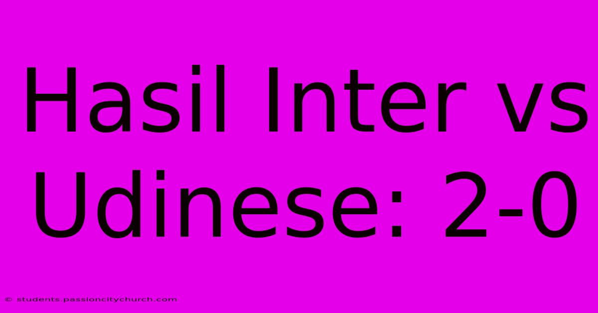 Hasil Inter Vs Udinese: 2-0