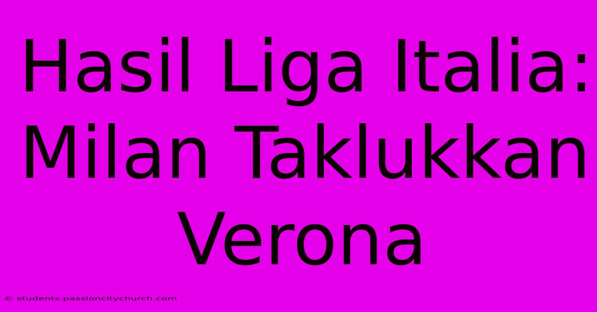 Hasil Liga Italia: Milan Taklukkan Verona