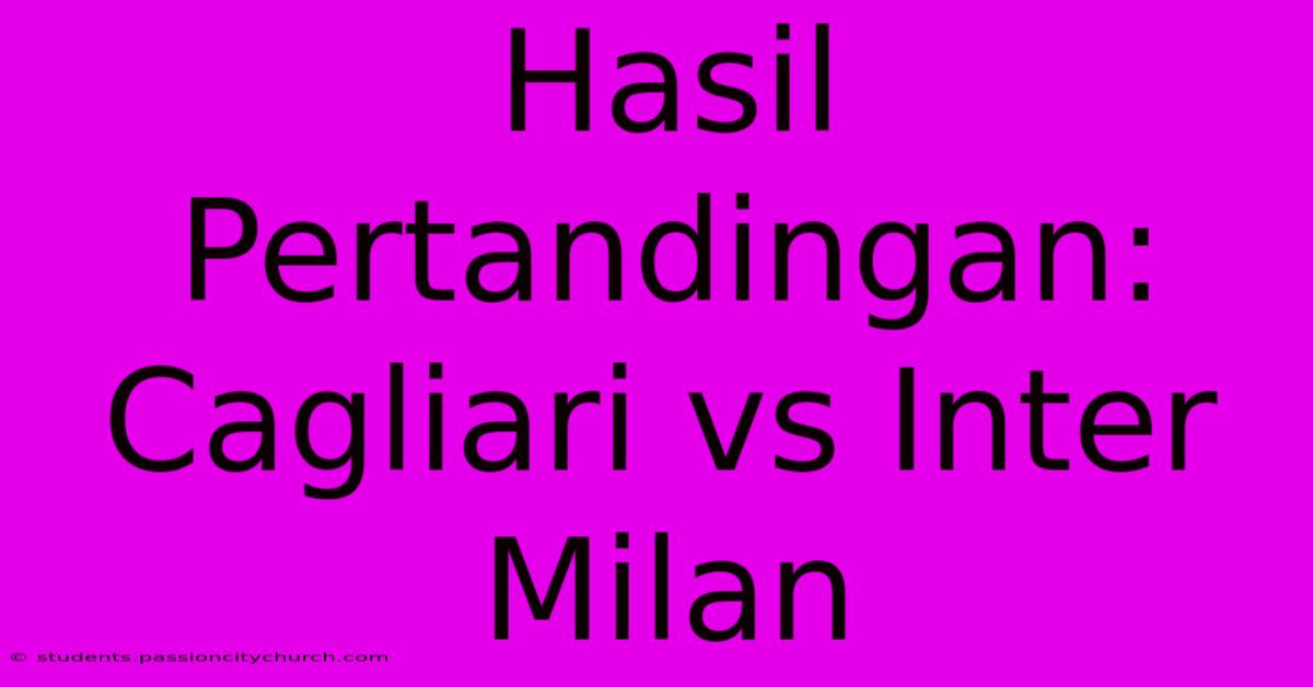 Hasil Pertandingan: Cagliari Vs Inter Milan