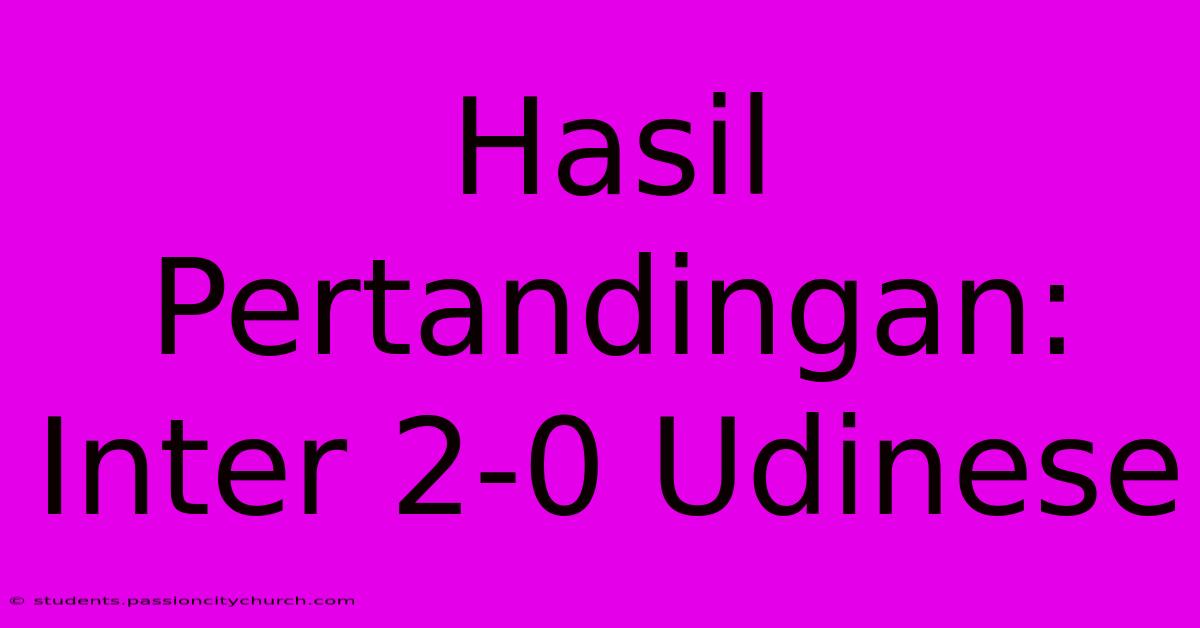 Hasil Pertandingan: Inter 2-0 Udinese