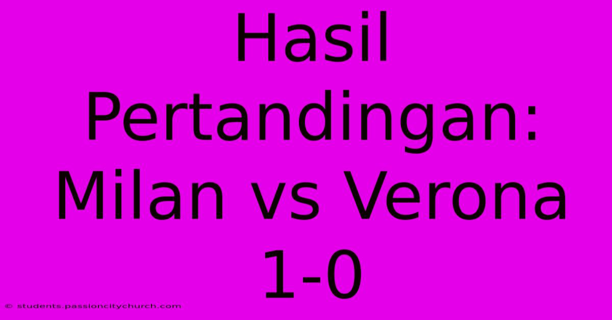 Hasil Pertandingan: Milan Vs Verona 1-0