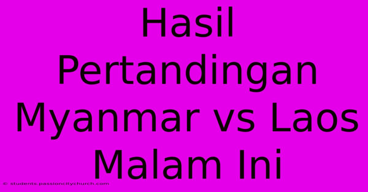 Hasil Pertandingan Myanmar Vs Laos Malam Ini