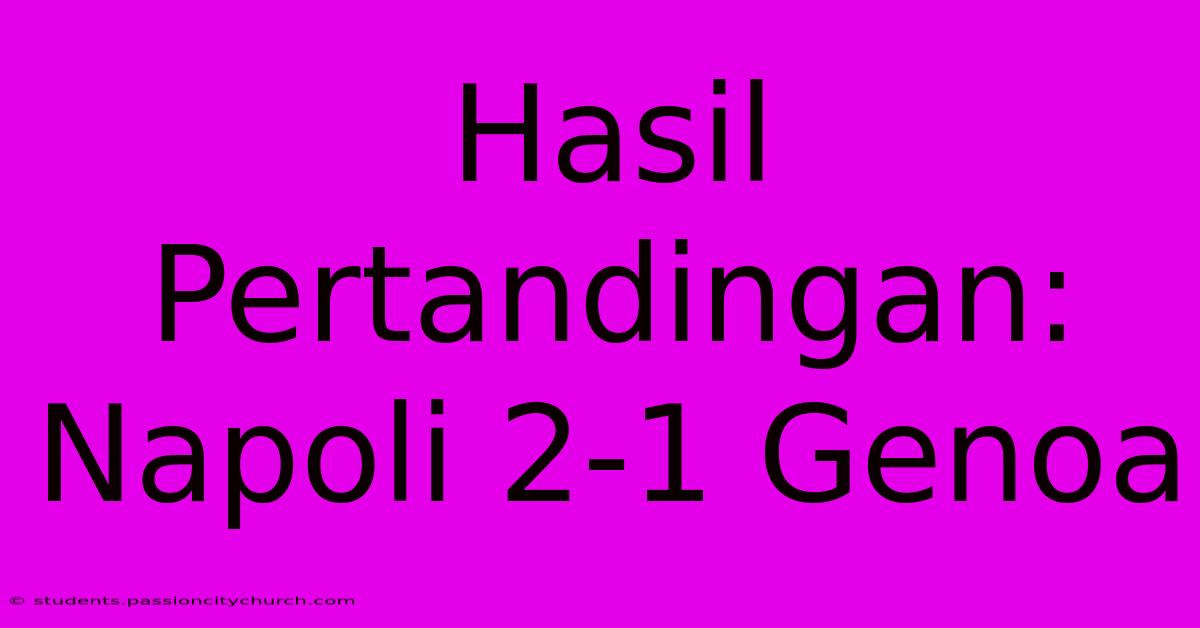 Hasil Pertandingan: Napoli 2-1 Genoa