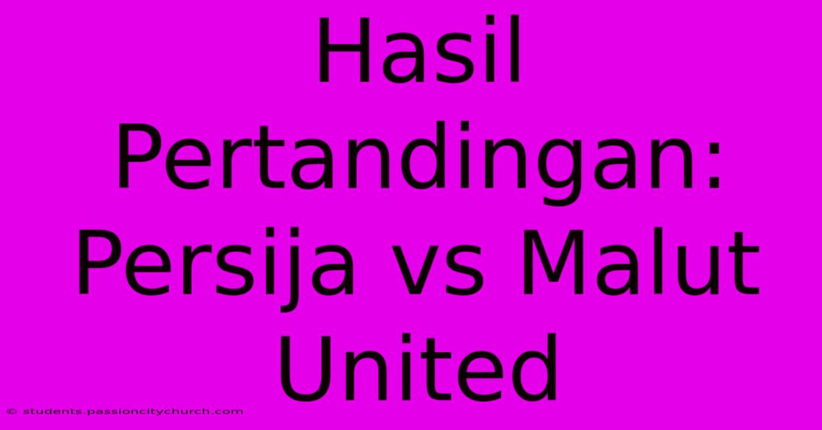 Hasil Pertandingan: Persija Vs Malut United