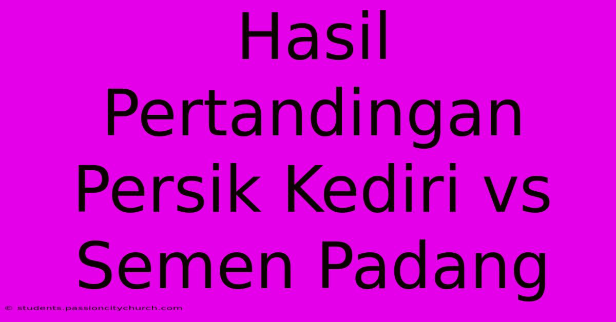 Hasil Pertandingan Persik Kediri Vs Semen Padang