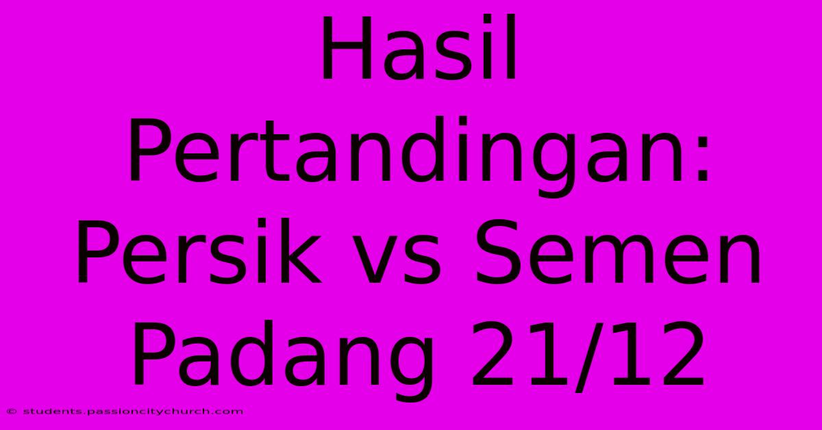 Hasil Pertandingan: Persik Vs Semen Padang 21/12