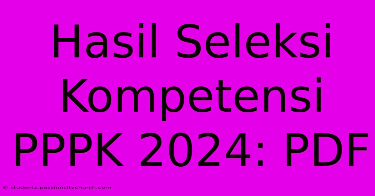 Hasil Seleksi Kompetensi PPPK 2024: PDF